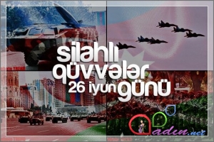 26 iyun -Azərbaycan Silahlı Qüvvələri Günü