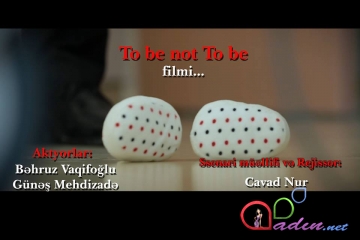 “Olmaq, ya ölmək” (“To be not To be”) filmi - Cavad Nur